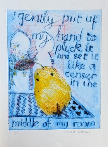 84 David Barron Quince: 'I gently put up my hand to pluck it' drypoint 27x81cms